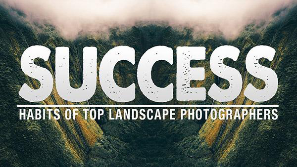 The Habits Of Highly Successful Landscape Photographers | Amateur ...