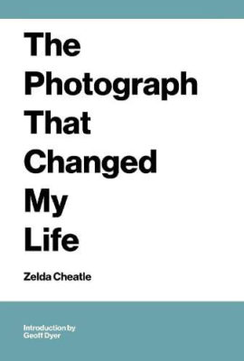 The Photograph that Changed my Life Zelda Cheatle